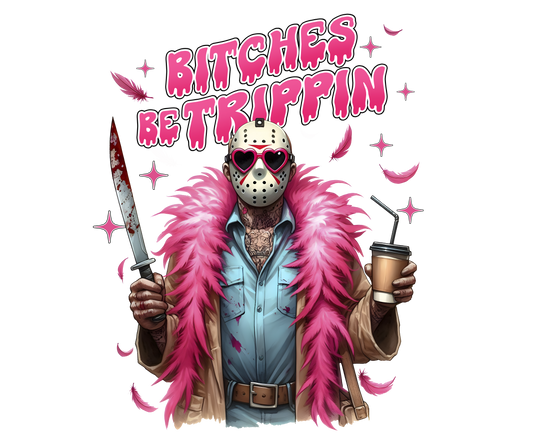 Bitches be Trippin Jason